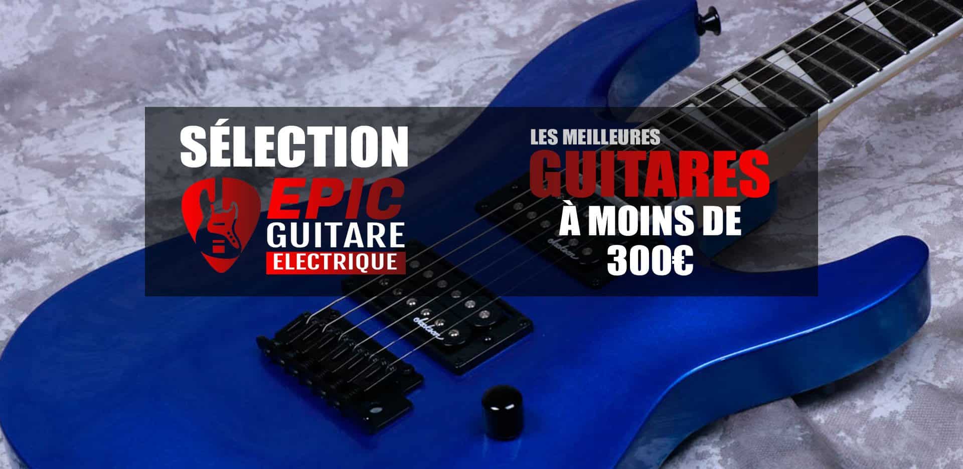 Trouver une bonne guitare électrique entre 200 et 900 euros. - Guitar Plug  and Play